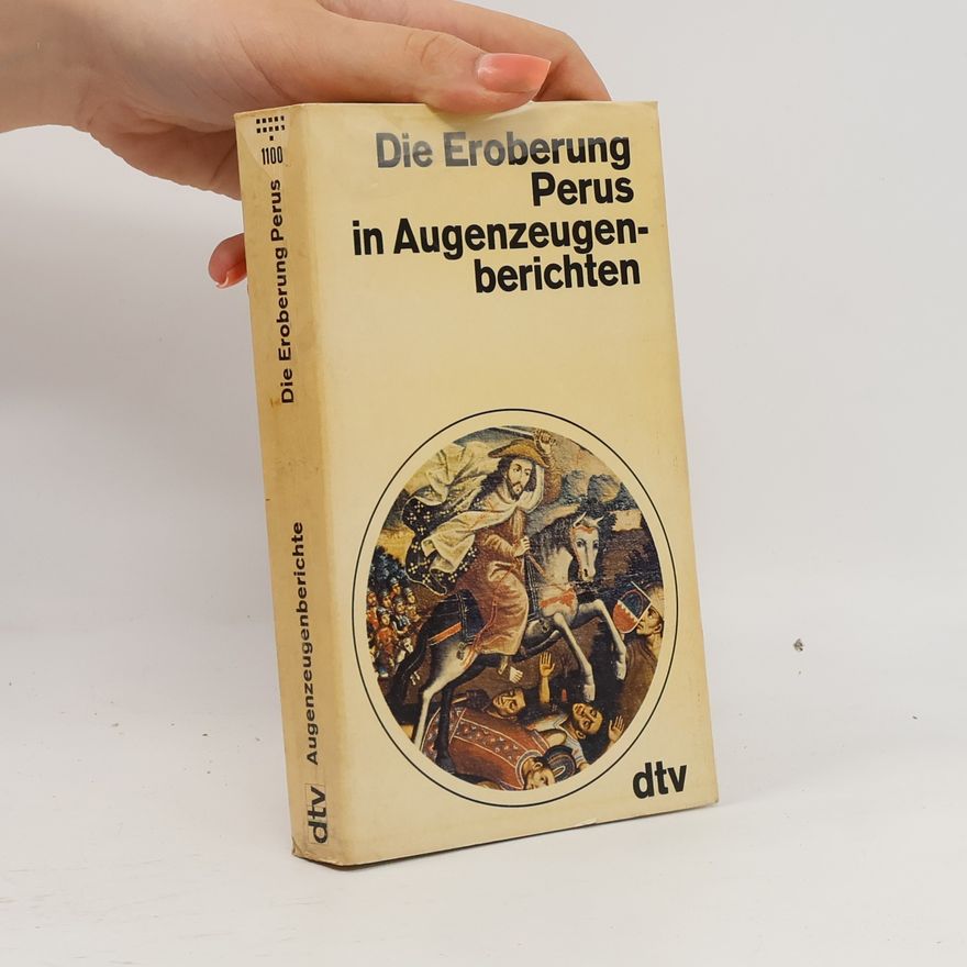 Lieselotte Engl Die Eroberung Perus in Augenzeugenberichten