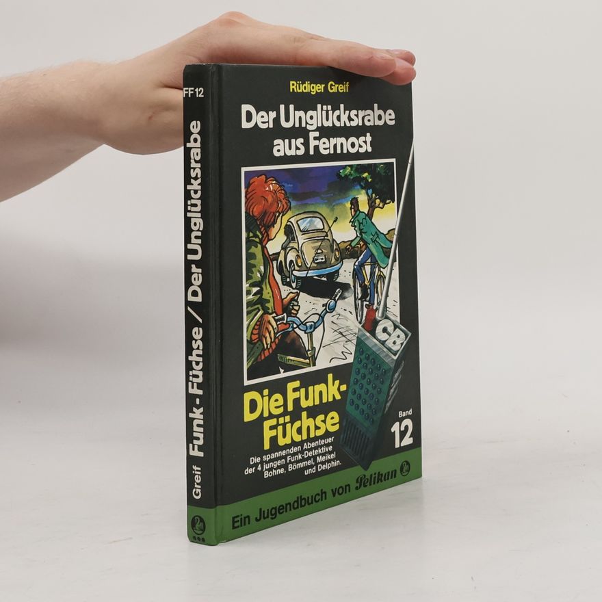 Rüdiger Greif Die Funk-Füchse - 12: Der Unglücksrabe aus Fernost