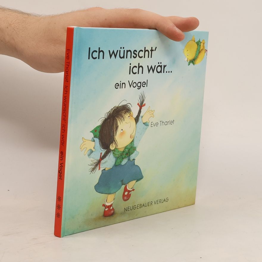 Ève Tharlet Ich wünscht' ich wär ... ein Vogel