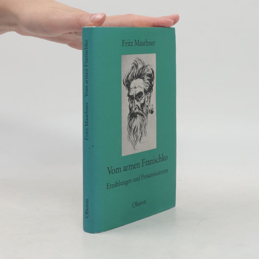 Fritz Mauthner Vom armen Franischko. Erzählungen und Prosaminiaturen. Nachw. v. Lorenz Jäger
