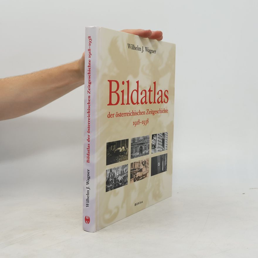 Wilhelm J. Wagner Bildatlas zur Zeitgeschichte Oesterreichs 1918-1938