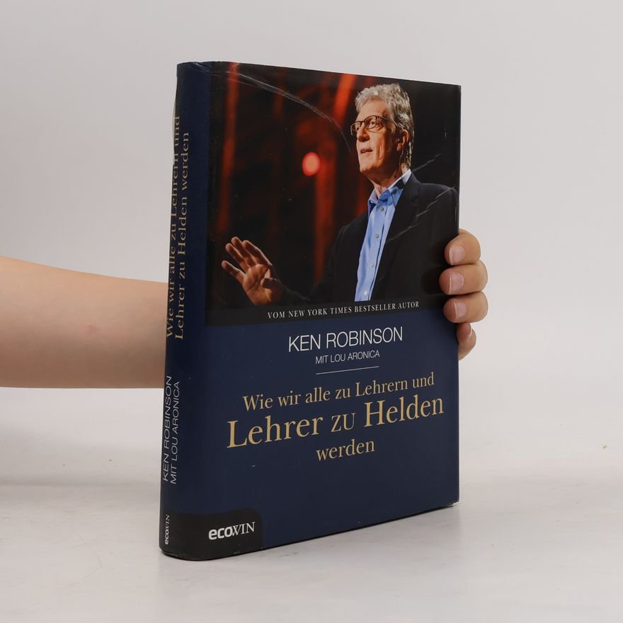 Ken Robinson Wie wir alle zu Lehrern und Lehrer zu Helden werden
