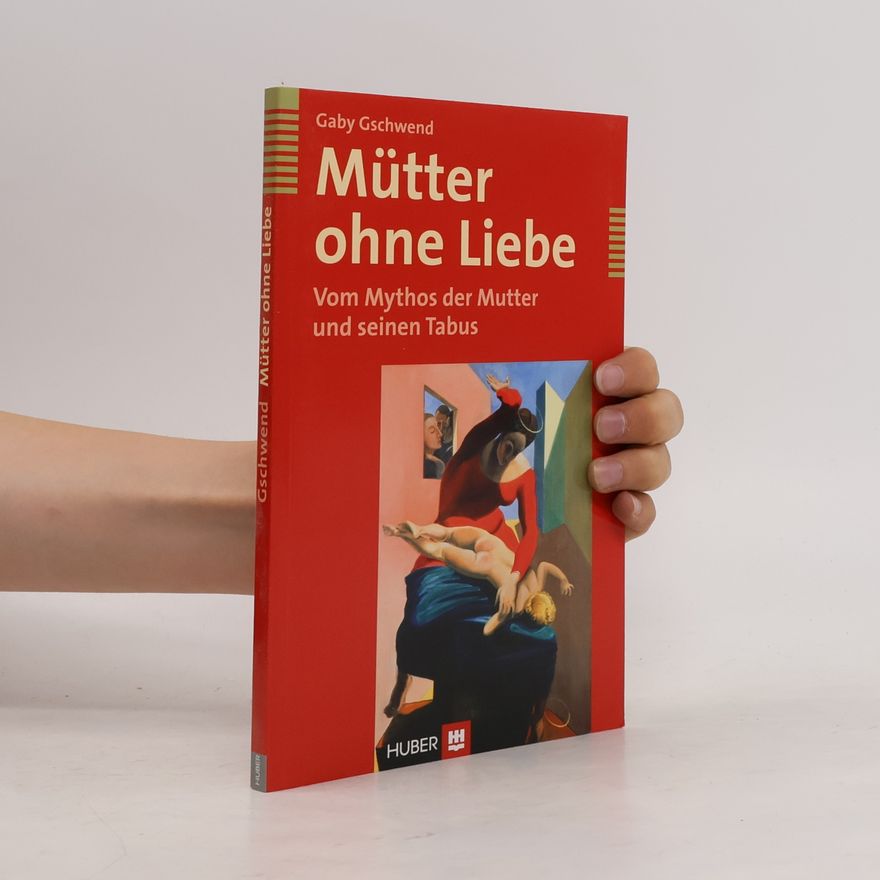 Gaby Gschwend Mütter ohne Liebe