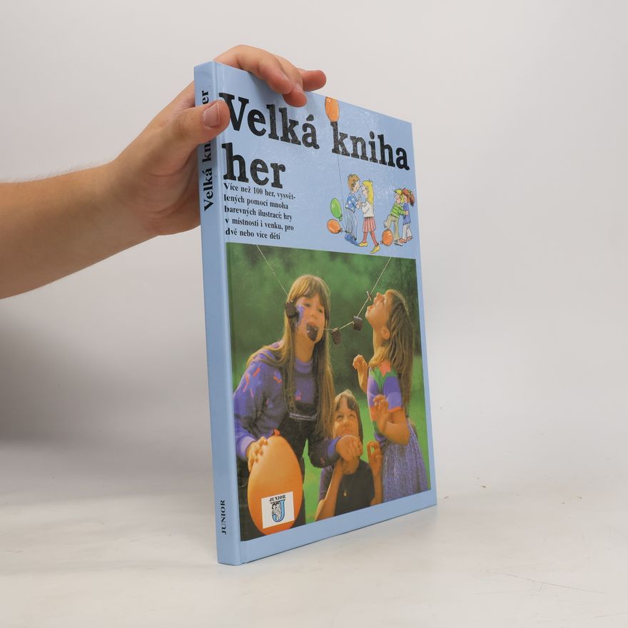 Autorenkollektiv Velká kniha her : Více než 100 her, vysvětlených pomocí mnoha barevných ilustrací