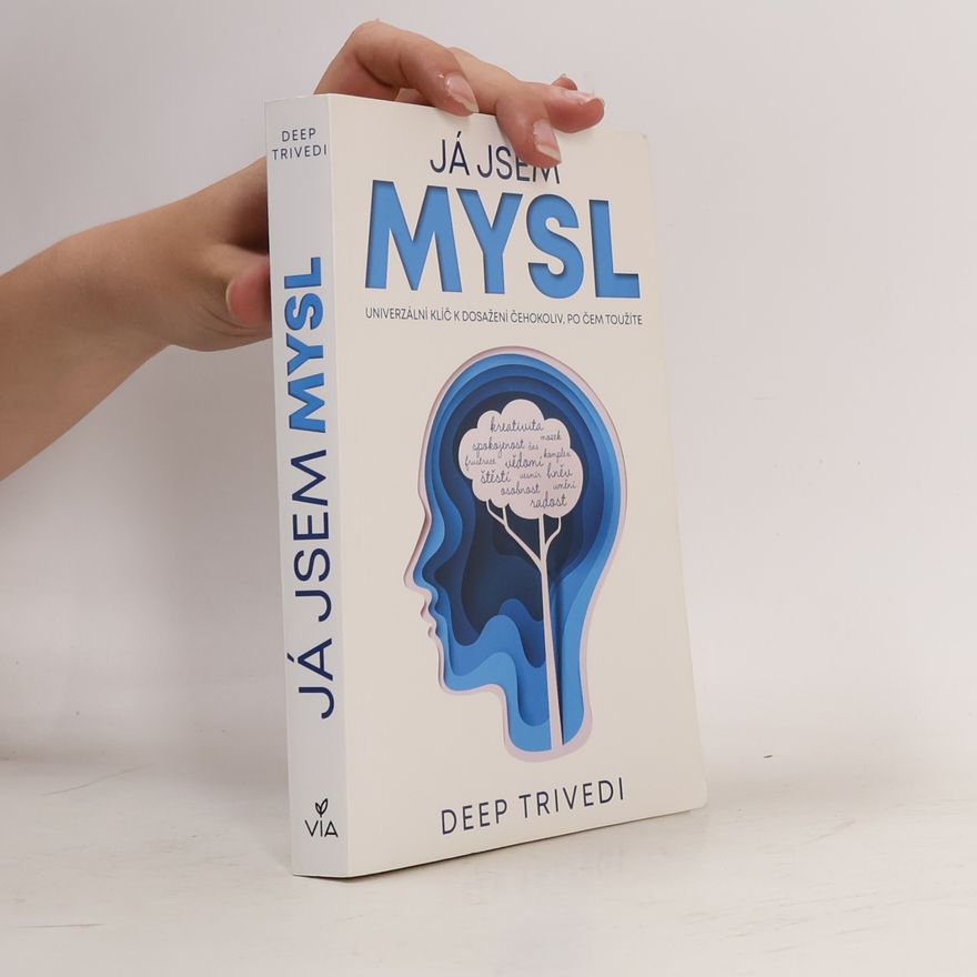 Deep Trivedi Já jsem mysl : univerzální klíč k dosažení všeho, po čem toužíte
