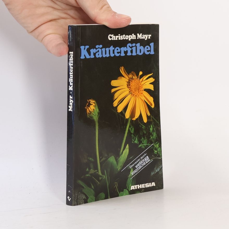 Christoph Mayr Krauterfibel. 100 wildwachsende Heilpflanzen