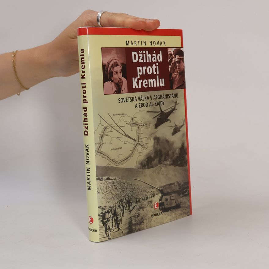 Martin Novák Džihád proti Kremlu: Sovětská válka v Afghánistánu a zrod Al-Káidy