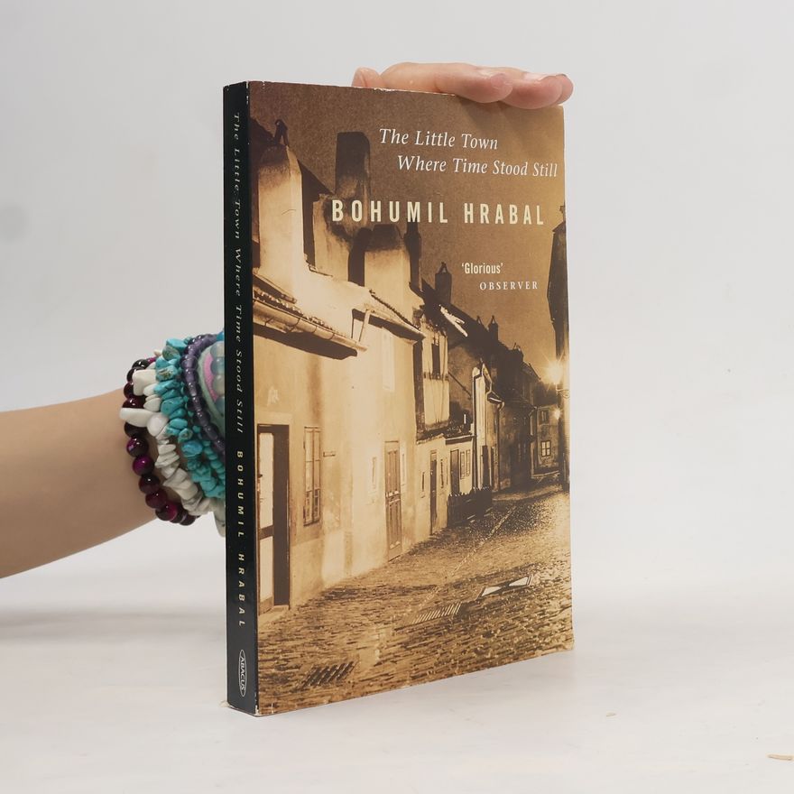 Bohumil Hrabal The Little Town Where Time Stood Still