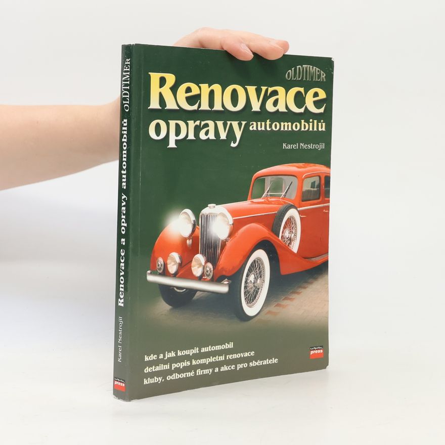 Nestrojil Karel Renovace opravy automobilů : kde a jak koupit automobil : detailní popis kompletní renovace : kluby, odborné firmy a akce pro sběratele