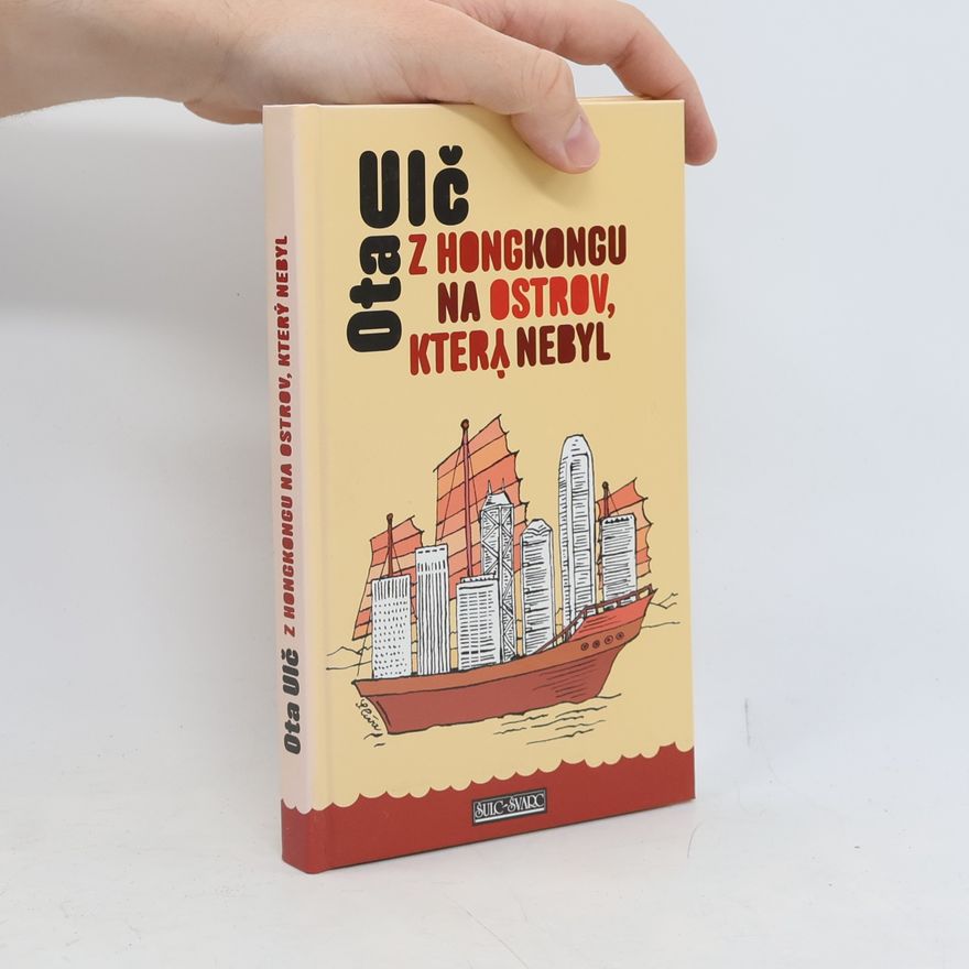 Ota Ulč Z Hongkongu na ostrov, který nebyl. Plavba v čínských a vietnamských vodách
