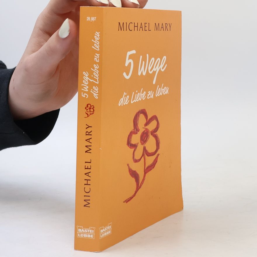 Michael Mary 5 Wege die Liebe zu leben
