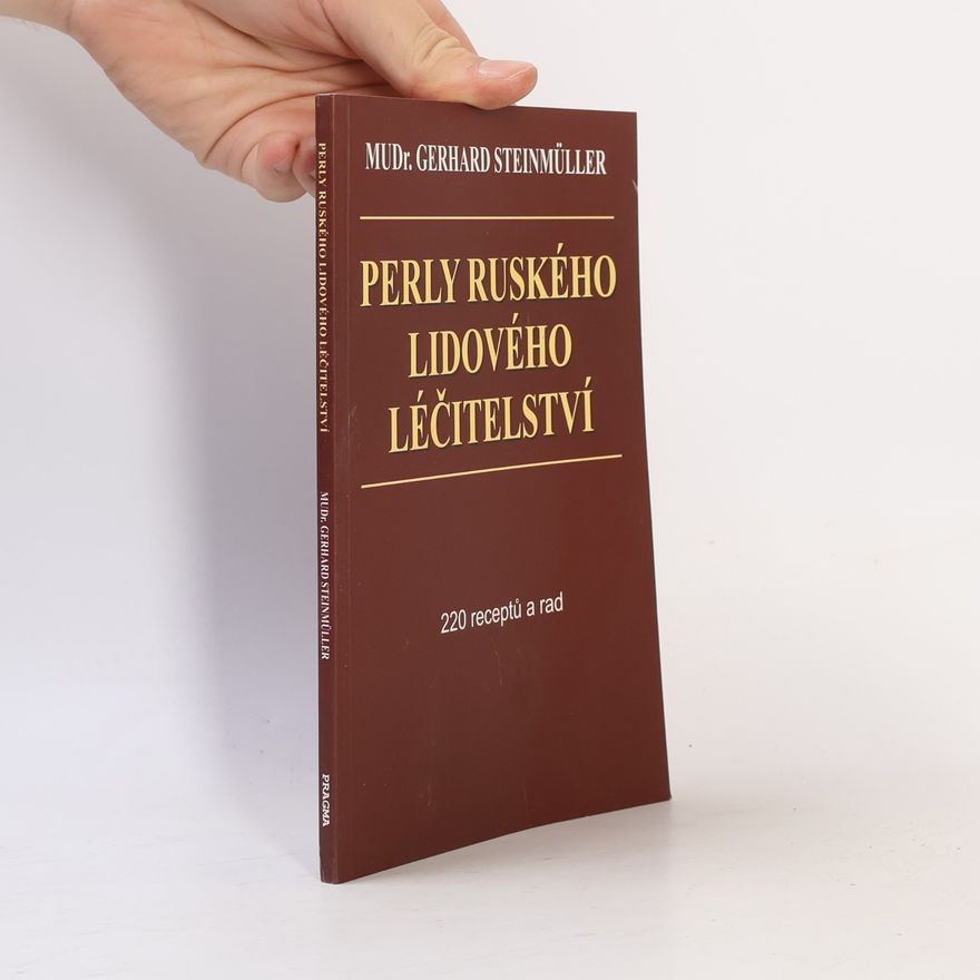 Gerhard Steinmüller Perly ruského lidového léčitelství. 220 receptů a rad