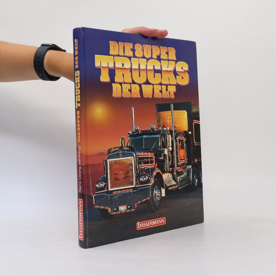 Hans-Georg Isenberg Die Super-Trucks der Welt