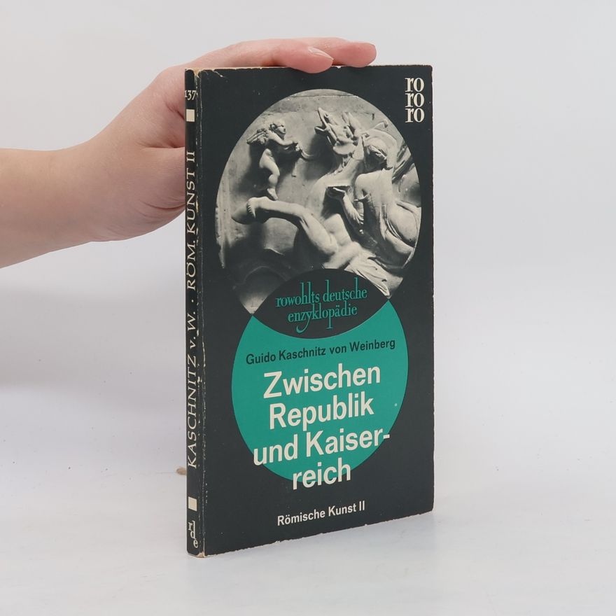 Guido Kaschnitz Zwischen Republik und Kaiserreich. Römische Kunst II