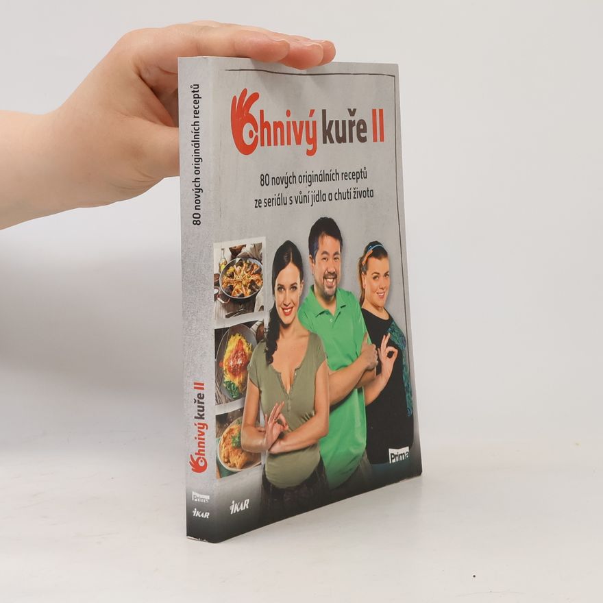 Kolektiv autorů Ohnivý kuře II. 80 nových originálních receptů ze seriálu s vůní jídla a chutí života