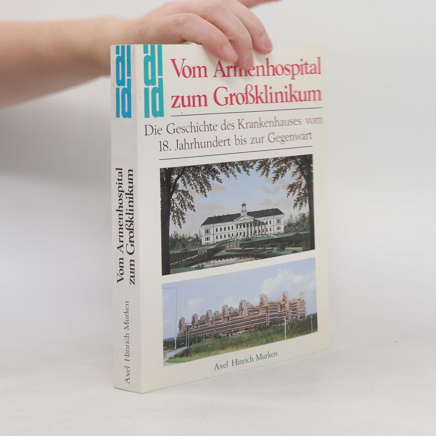 Axel Hinrich Murken Vom Armenhospital zum Grossklinikum