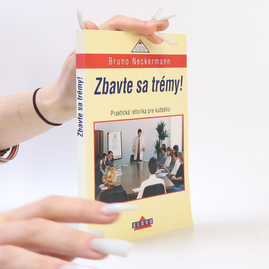 Bruno Neckermann Zbavte sa trémy! Praktická rétorika pre každého