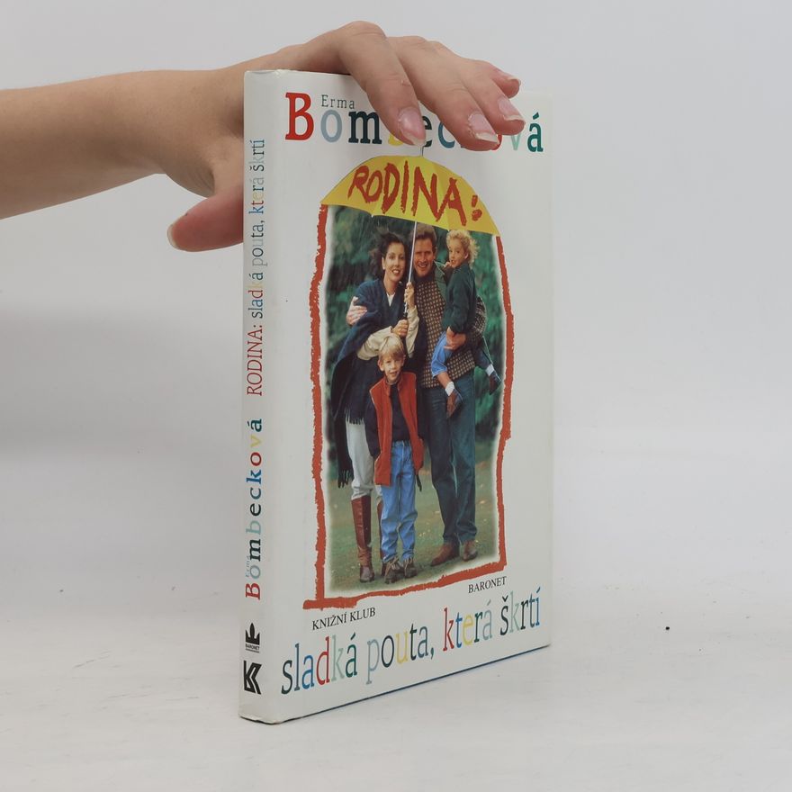Erma Bombeck Rodina. Sladká pouta, která škrtí