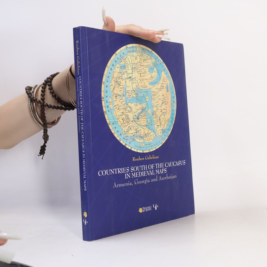 Rouben Galichian Countries of the Caucasus in Medieval Maps
