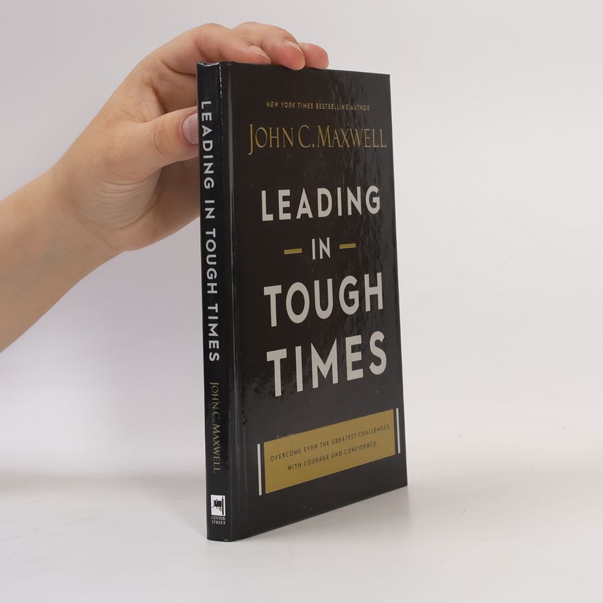 John C. Maxwell Leading in Tough Times