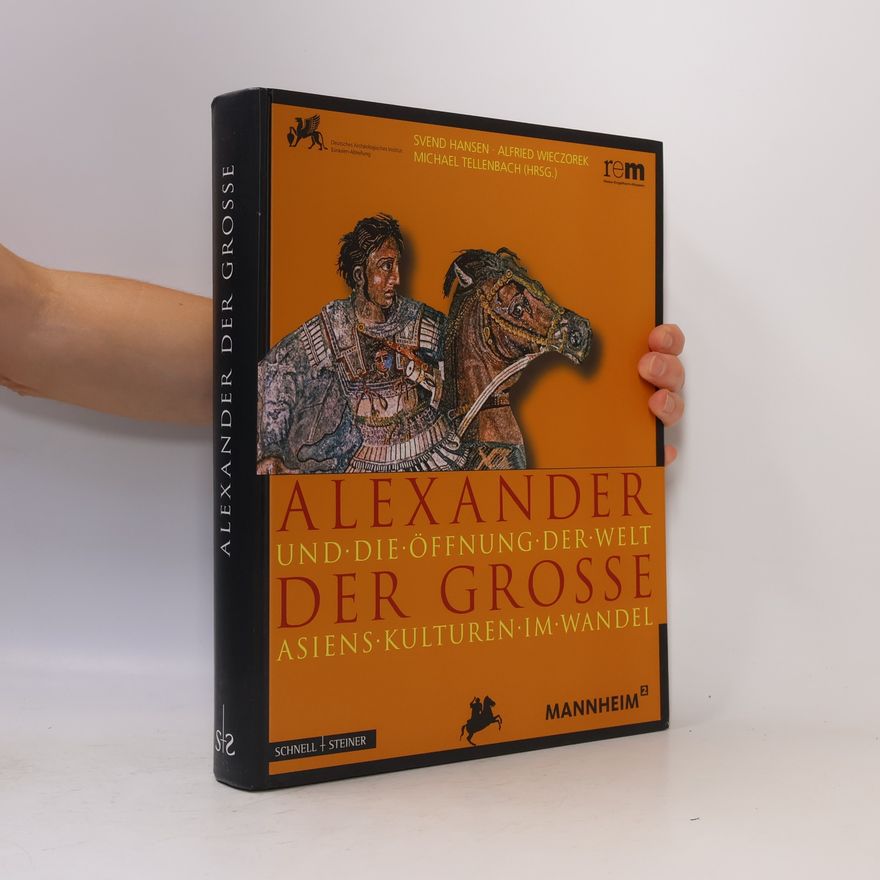 Svend Hansen Alexander der Große und die Öffnung der Welt. Asiens Kulturen im Wandel