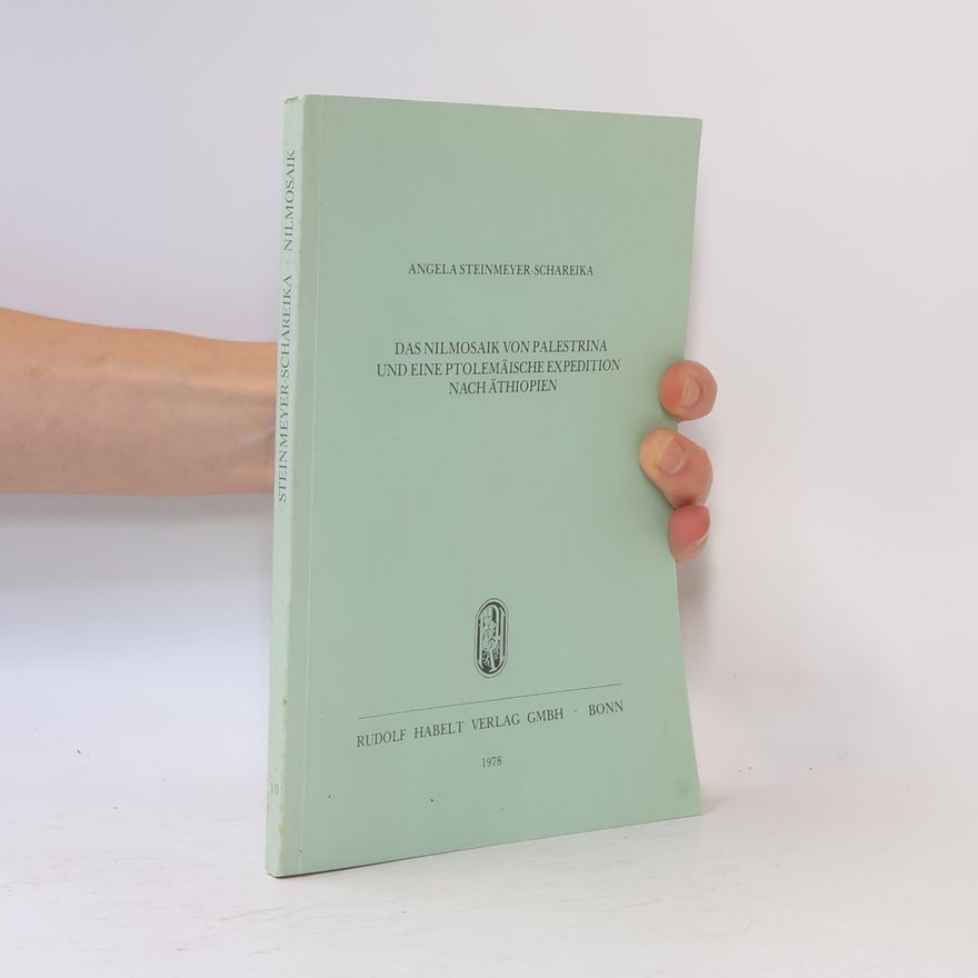 Angela Steinmeyer-Schareika Das Nilmosaik von Palestrina und eine ptolemäische Expedition nach Äthiopien