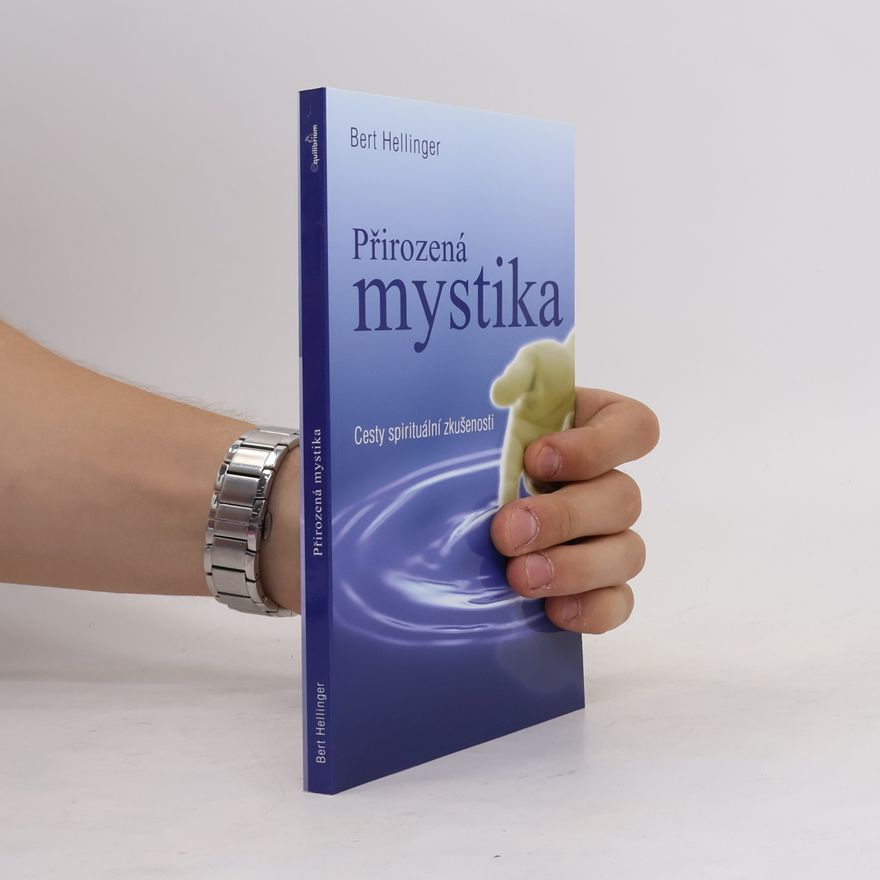 Bert Hellinger Přirozená mystika: Cesty spirituální zkušenosti