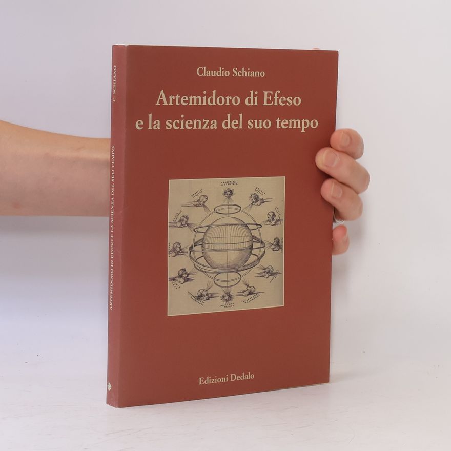 Claudio Schiano Artemidoro di Efeso e la scienza del suo tempo. Ediz. numerata