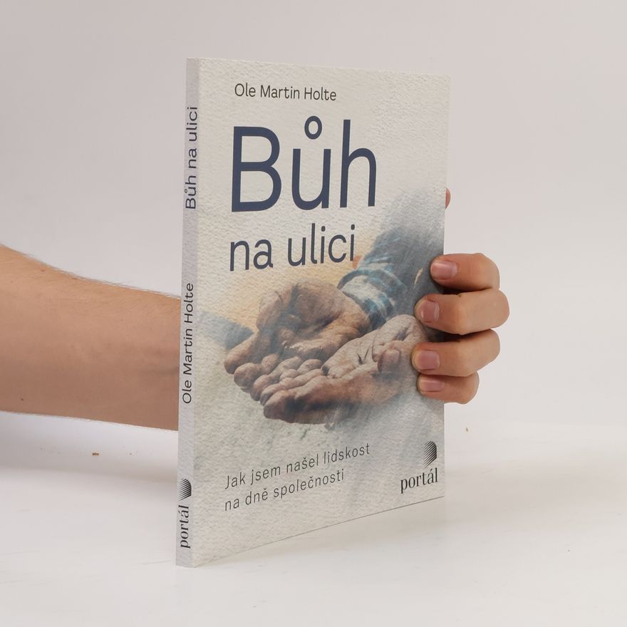 Ole Martin Holte Bůh na ulici. Jak jsem našel lidskost na dně společnosti