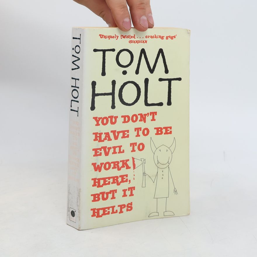 Tom Holt You Don't Have to Be Evil to Work Here, But it Helps