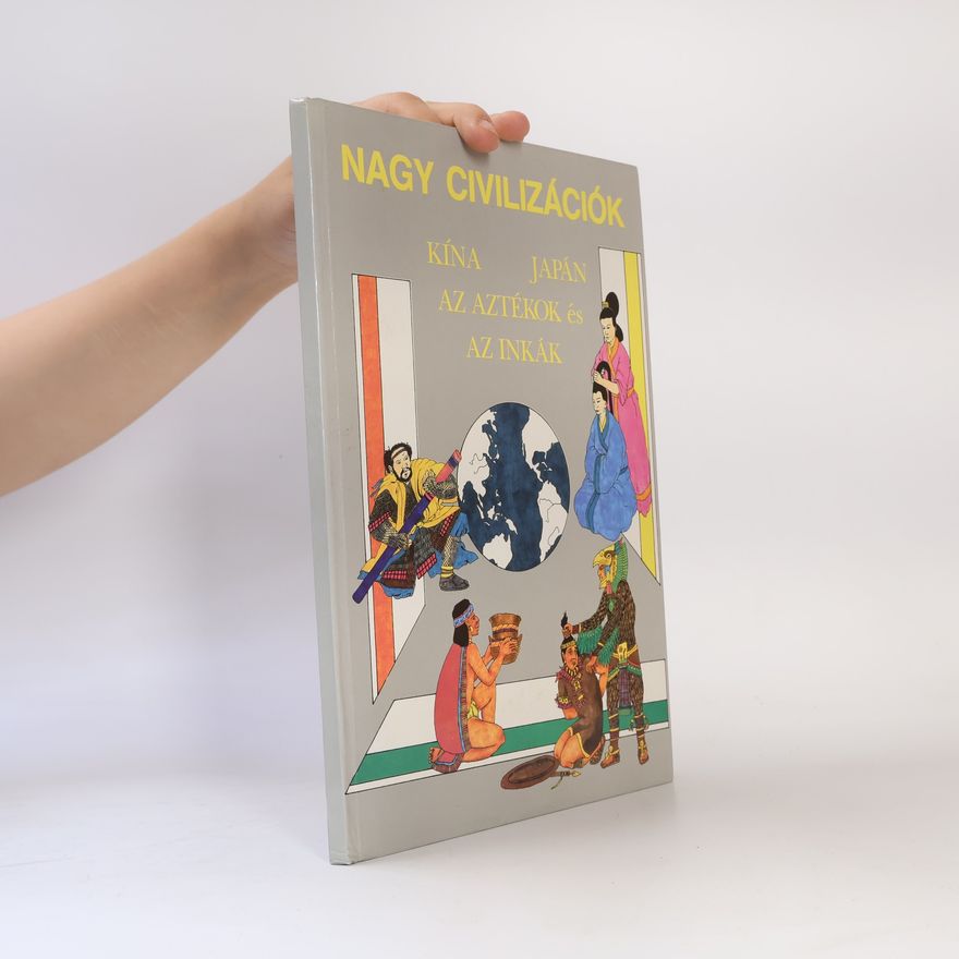Autorenkollektiv Nagy civilizációk: Kína, Japán, az aztékok és az inkák