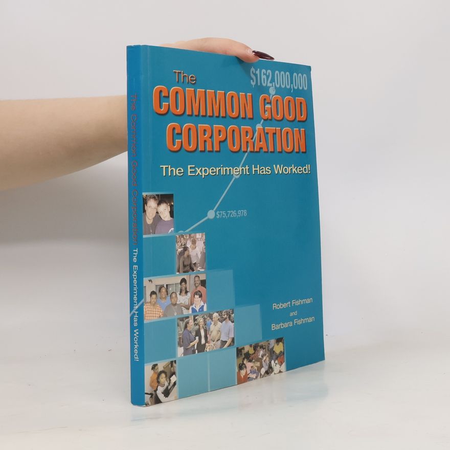 Robert Fishman The Common Good Corporation, The Experiment Has Worked