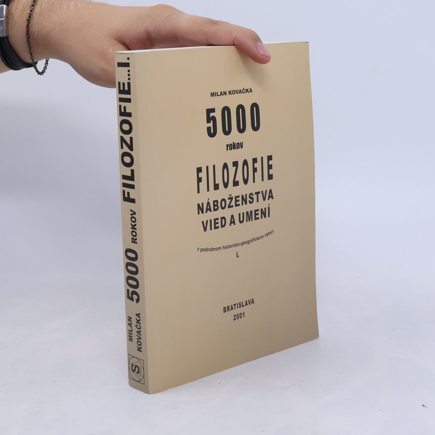 Milan Kovačka 5000 rokov filozofie, náboženstva, vied a umení v podrobnom historicko-geografickom rámci. 1.