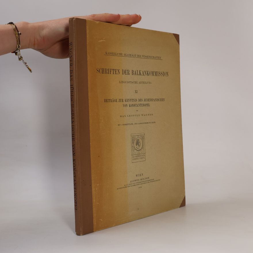 Max Leopold Wagner Schriften der Balkankommission XI. Beiträge zur Kenntnis des Judenspanischen von Konstantinopel