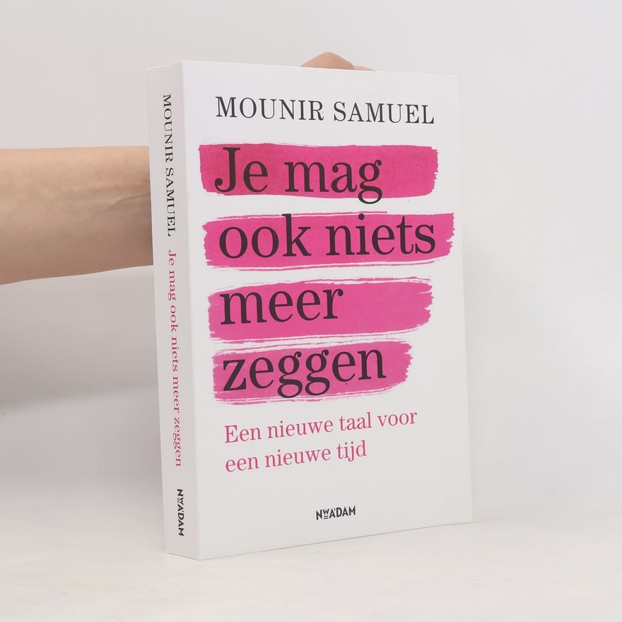 Mounir Samuel Je mag ook niets meer zeggen. Een nieuwe taal voor een nieuwe tijd