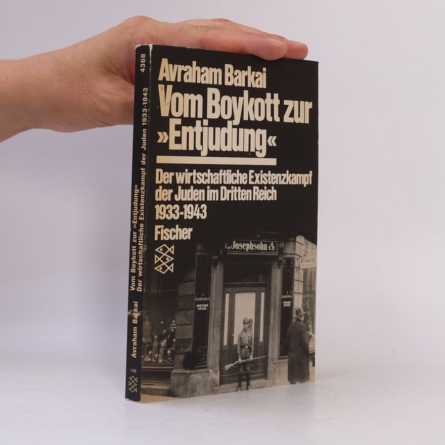 Avraham Bark ai Vom Boykott zur "Entjudung". Der wirtschaftliche Existenzkampf der Juden im Dritten Reich 1933-1943
