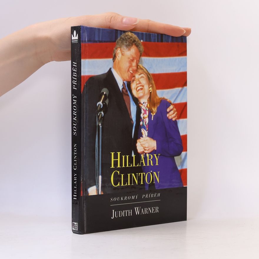 Judith Warner Hillary Clinton. Soukromý příběh