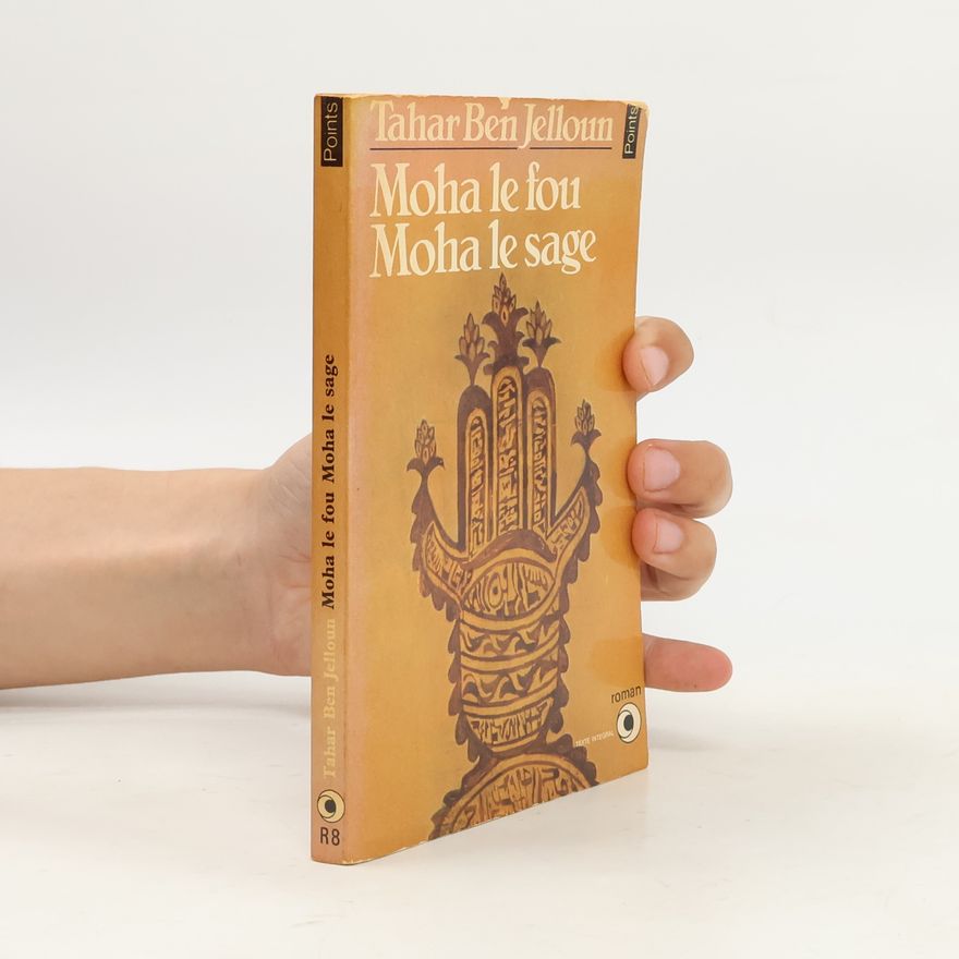 Tahar Ben Jelloun Moha le fou, Moha le sage / roman - Texte intégral