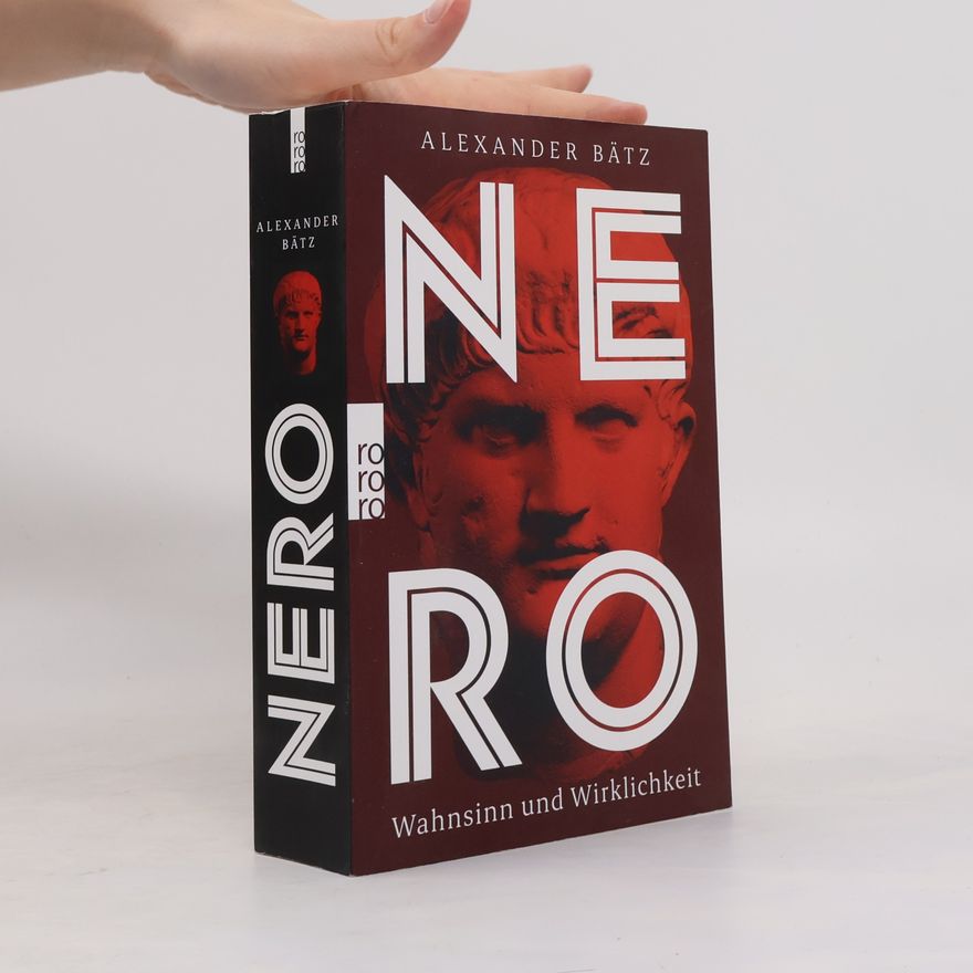 Alexander Bätz Nero: Wahnsinn und Wirklichkeit