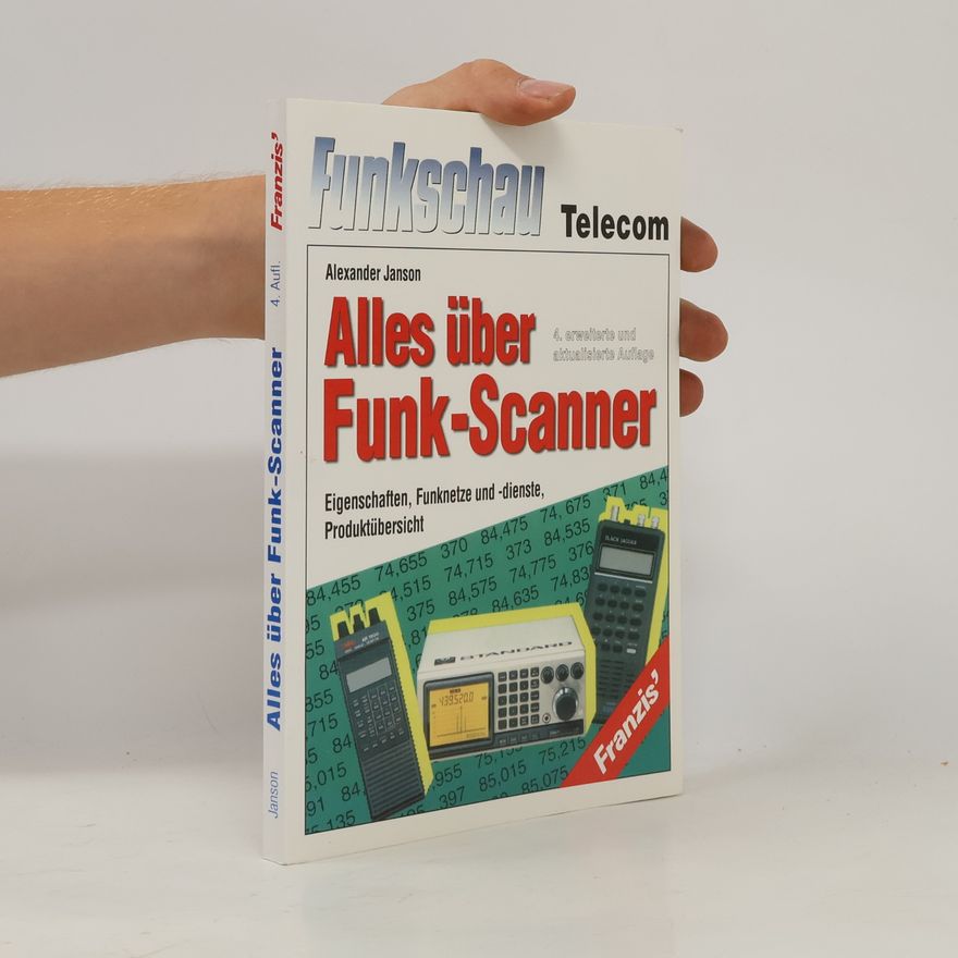 Joachim Bergfeld Alles über Funkscanner. Eigenschaften, Funknetze und -dienste, Produktübersicht. 4. erweiterte und aktualisierte Auflage