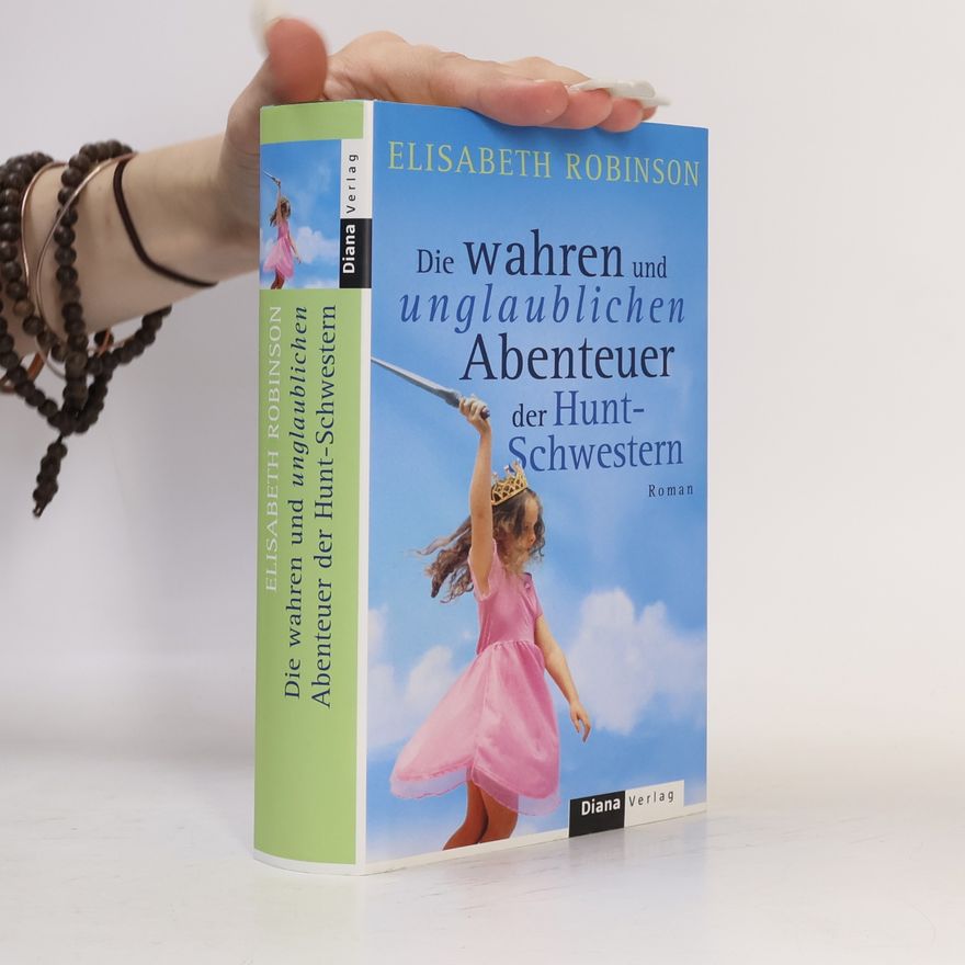 Elisabeth Robinson Die wahren und unglaublichen Abenteuer der Hunt-Schwestern
