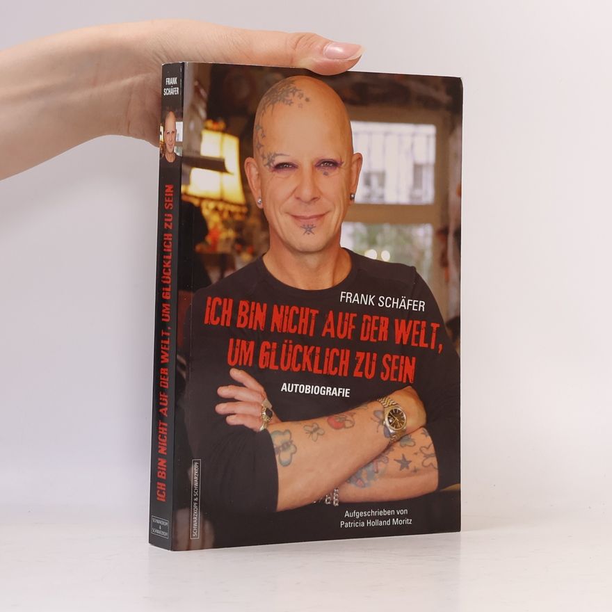 Frank Schäfer Ich bin nicht auf der Welt, um glücklich zu sein