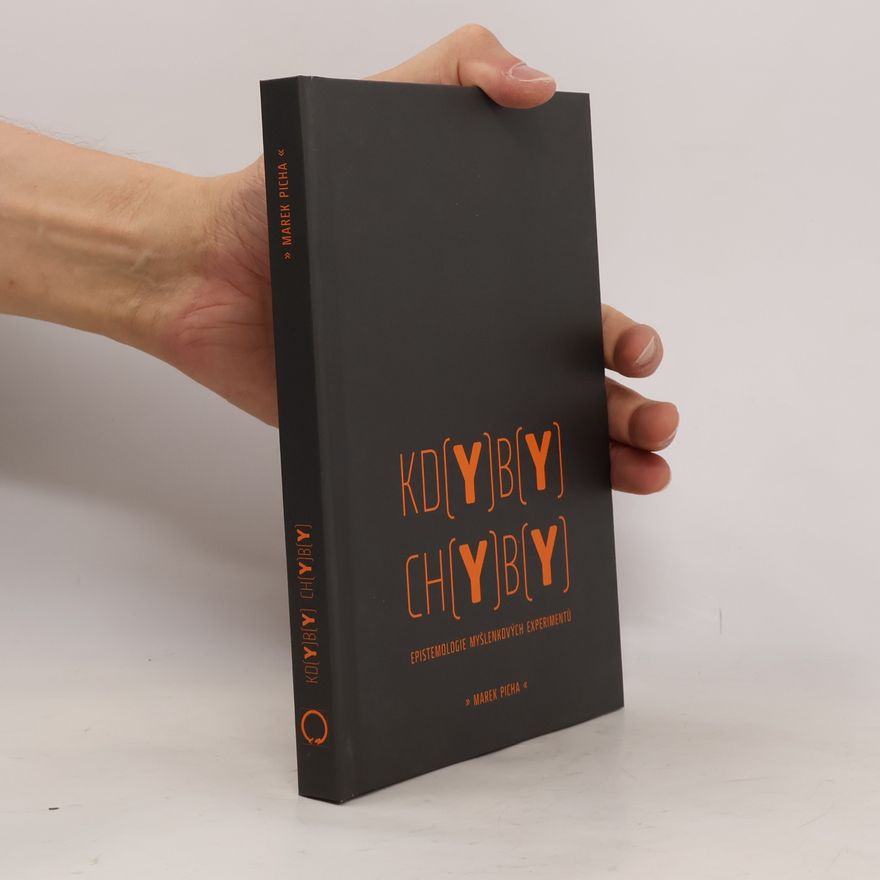 Marek Picha Kdyby chyby: epistemologie myšlenkových experimentů
