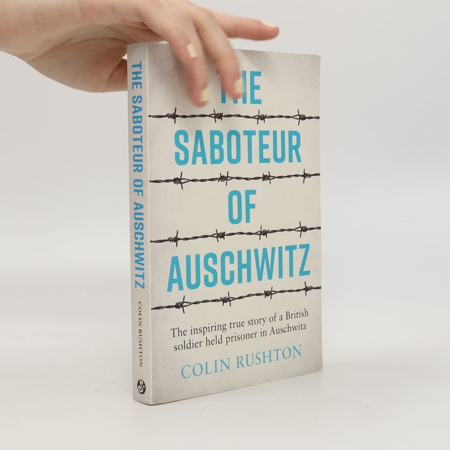 Colin Rushton The saboteur of Auschwitz
