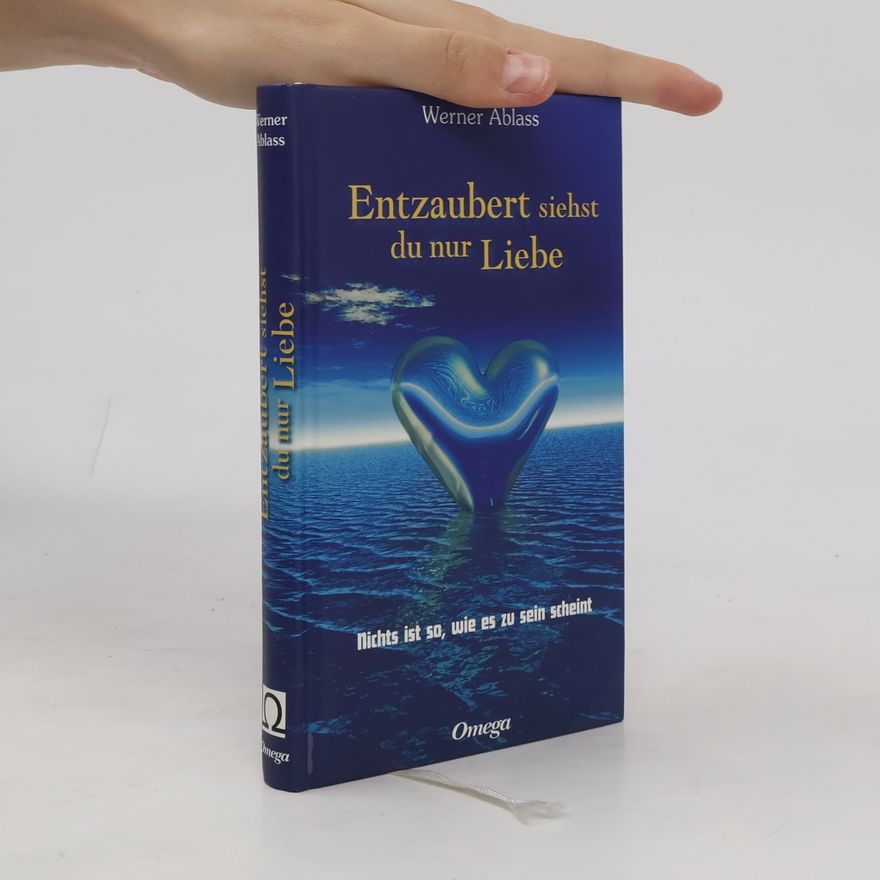 Werner Ablass Entzaubert siehst du nur Liebe