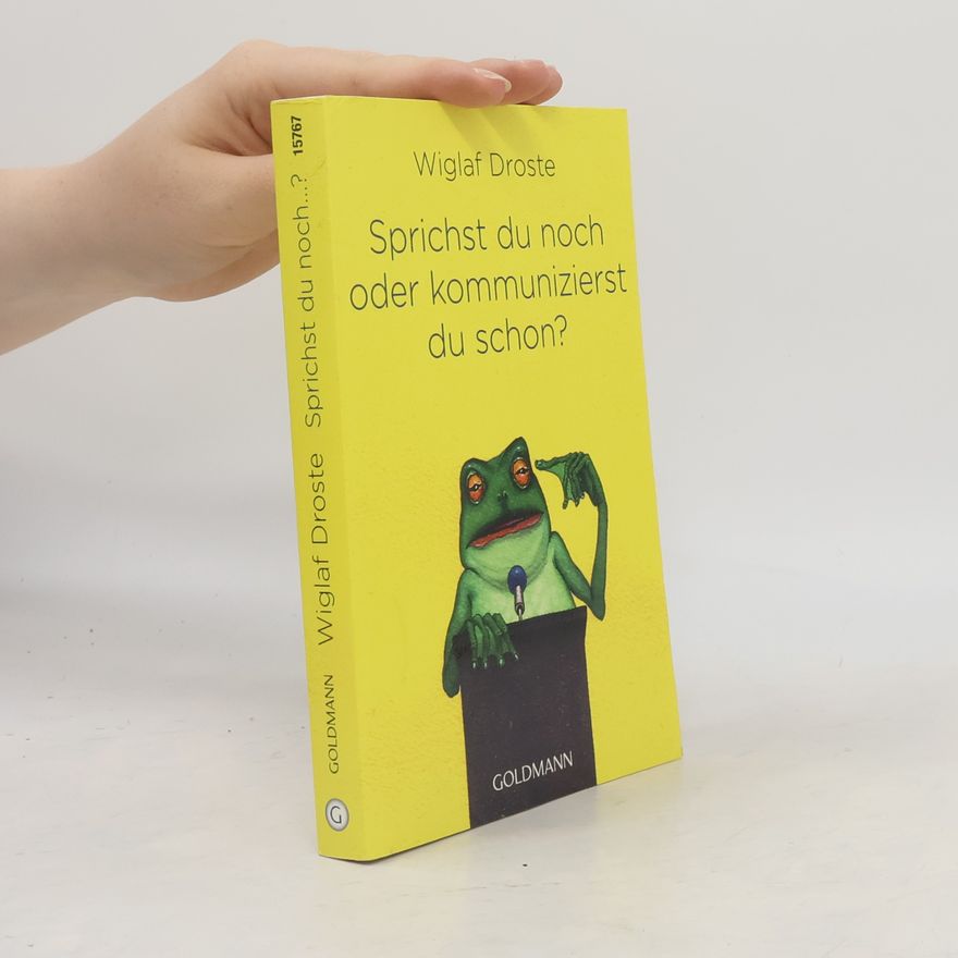 Wiglaf Droste Sprichst du noch oder kommunizierst du schon?