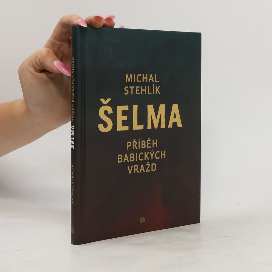 Michal Stehlík Šelma. Příběh babických vražd