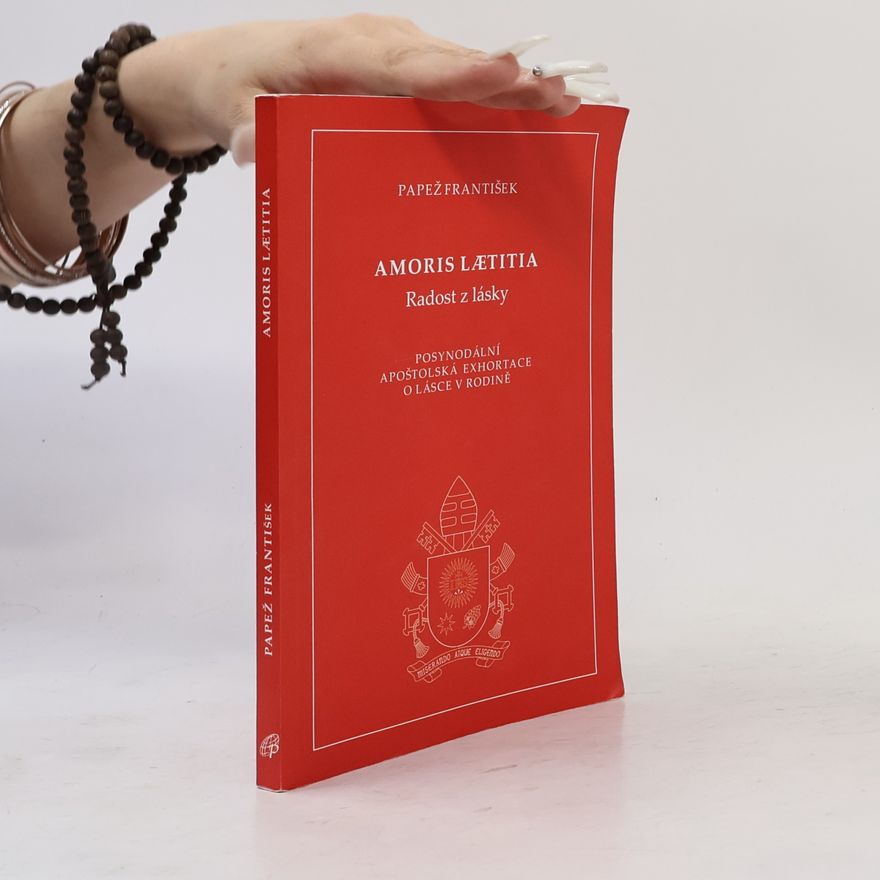 Papst Franziskus Amoris lætitia = Radost z lásky : posynodální apoštolská exhortace o lásce v rodině
