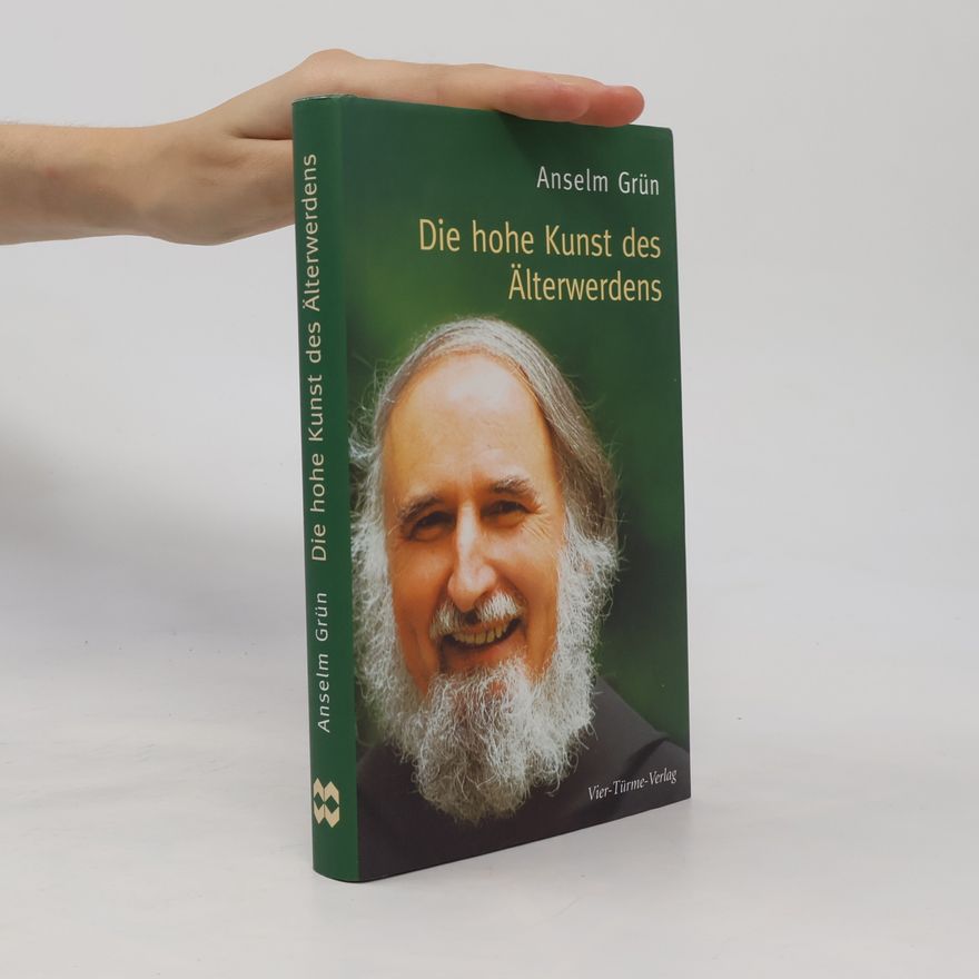 Anselm Grün Die hohe Kunst des Älterwerdens
