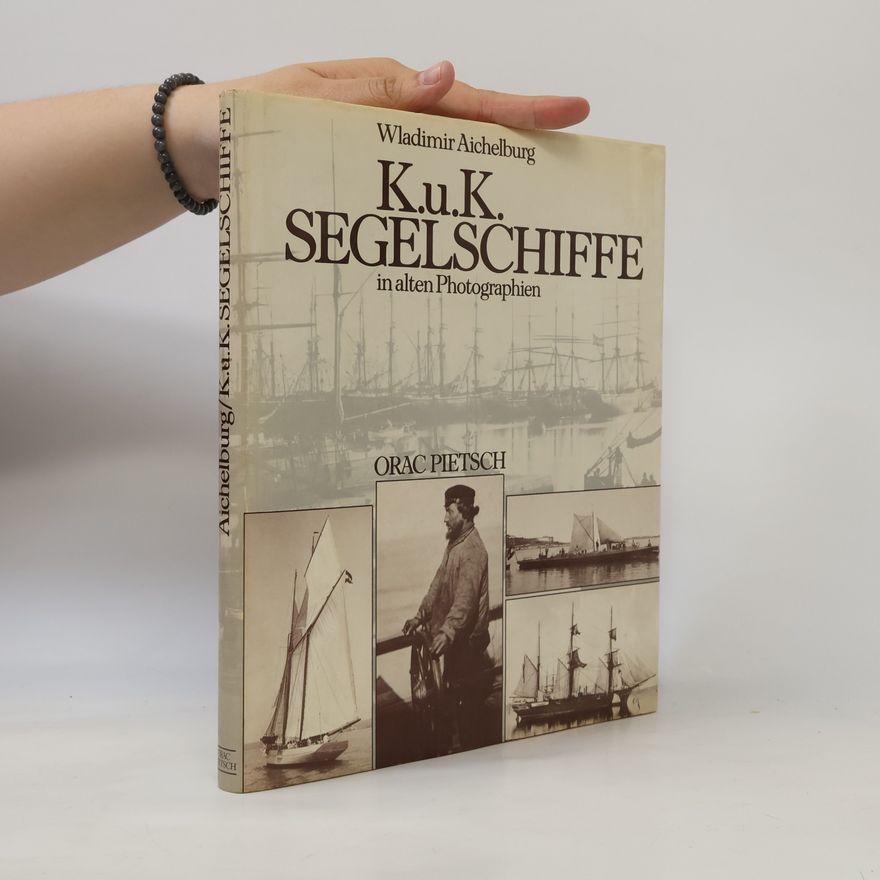 Wladimir Aichelburg K.u.K. Segelschiffe in alten Photographien